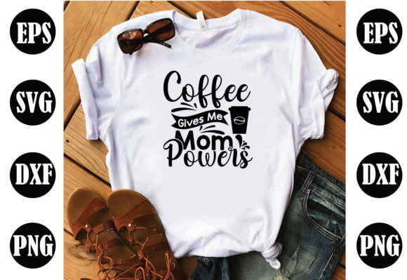 Coffee Gives Me MOM Powers SVG for Crafts & Graphics