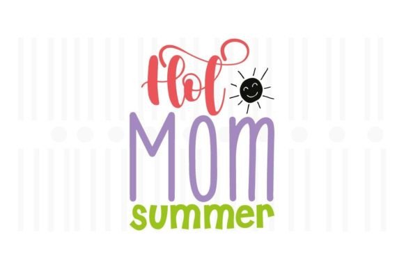 Hot Mom Summer SVG: Graphics for Crafts