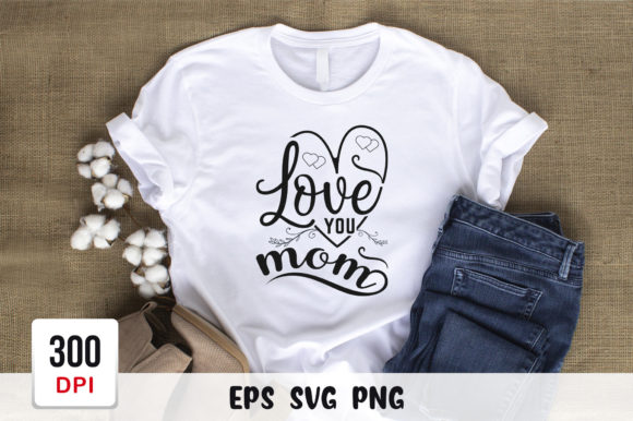 Love You Mom Mothers Day Svg Graphics and Crafts