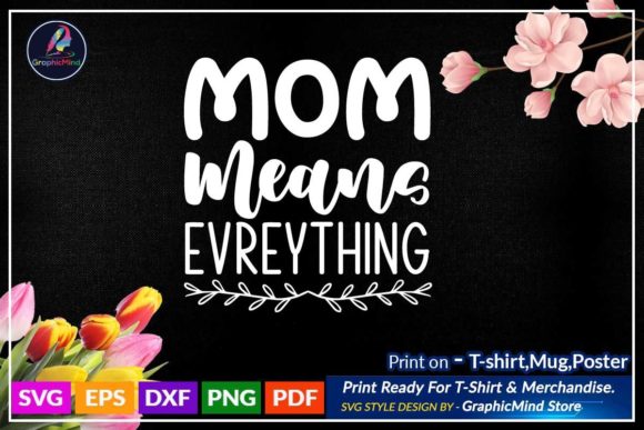 Mom Means Everything Svg T-Shirt