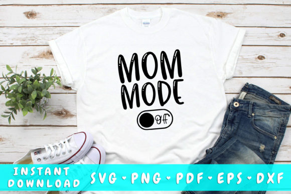 Mom Mode off Svg: Graphics for Crafts & Brands