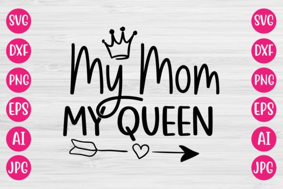 My Mom My Queen SVG: Graphics for Crafts & Branding