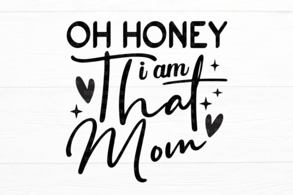 Oh Honey I Am That Mom SVG for Crafts & Graphics